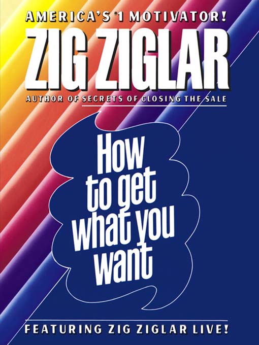 Title details for How to Get What You Want by Zig Ziglar - Available